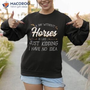 a day without horses horseback riding lover equestrian rider shirt sweatshirt