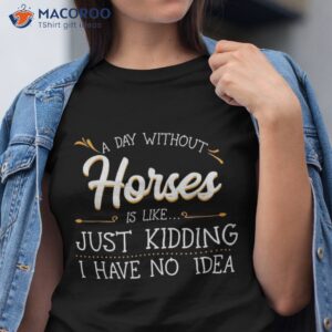 A Day Without Horses Horseback Riding Lover Equestrian Rider Shirt