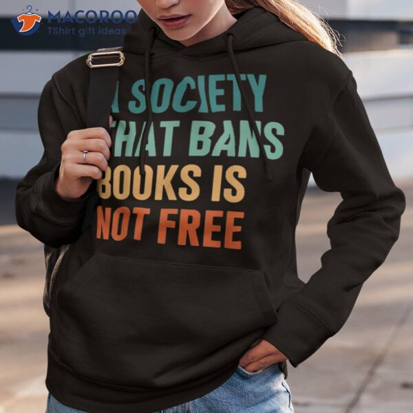 A Society That Bans Books Is Not Free Banned Shirt