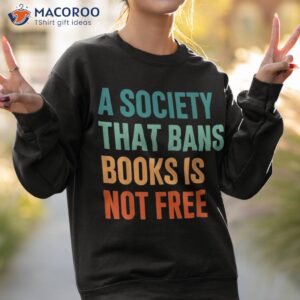 a society that bans books is not free banned shirt sweatshirt 2