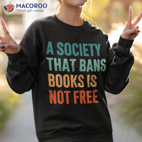 A Society That Bans Books Is Not Free Banned Shirt