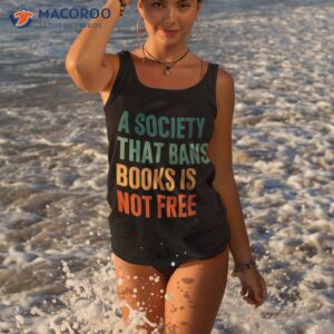 A Society That Bans Books Is Not Free Banned Shirt