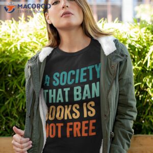 A Society That Bans Books Is Not Free Banned Shirt