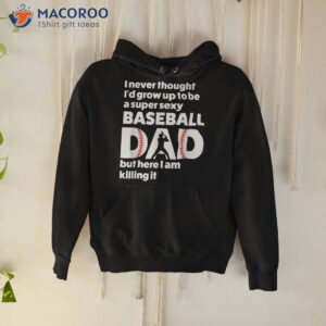 A Super Sexy Baseball Dad, But Here I’m Father’s Day Shirt