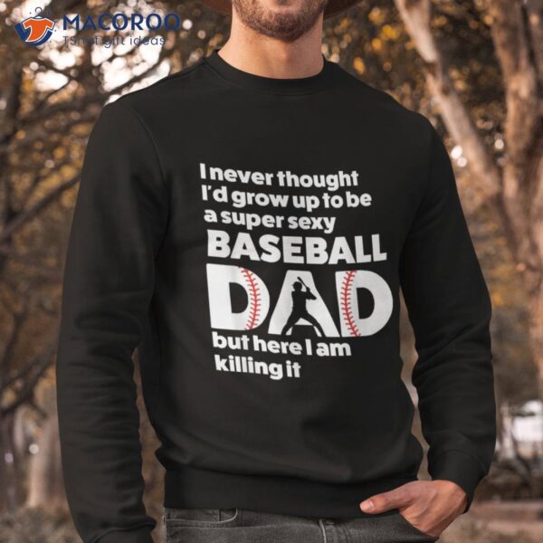 A Super Sexy Baseball Dad, But Here I’m Father’s Day Shirt