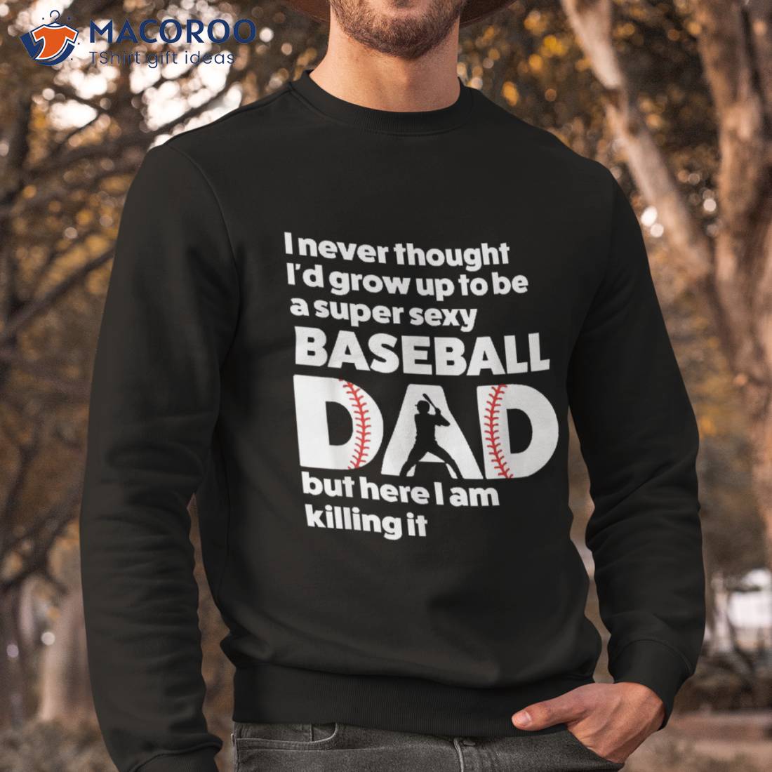 A Super Sexy Baseball Dad But Here I Am Funny Father's Day Shirt