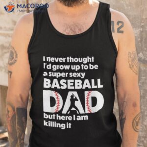 a super sexy baseball dad but here i m father s day shirt tank top