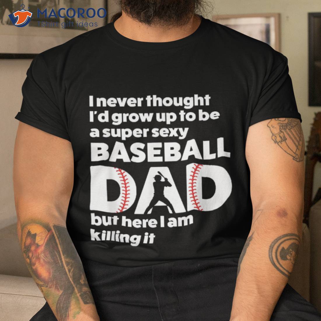 A Super Sexy Baseball Dad But Here I Am, Funny Father's Day Shirt