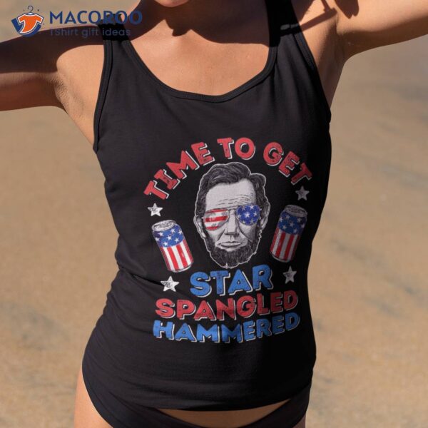 Abe Lincoln 4th Of July Time To Get Star Spangled Hammered Shirt