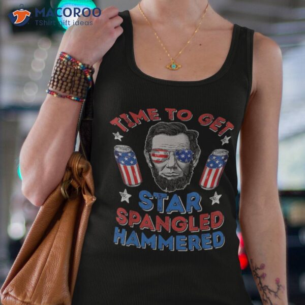 Abe Lincoln 4th Of July Time To Get Star Spangled Hammered Shirt