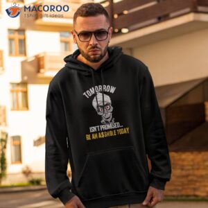 achmed tomorrow isnt promised be an asshole today shirt hoodie 2