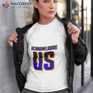 acknowledge us shirt tshirt 3