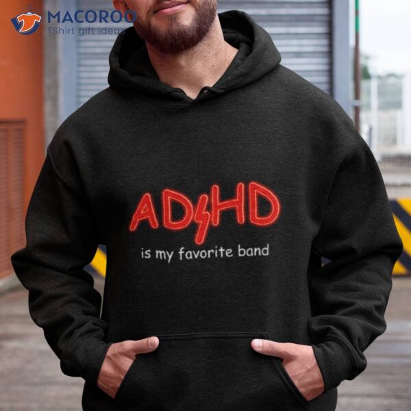 Adhd Is My Favorite Band Shirt