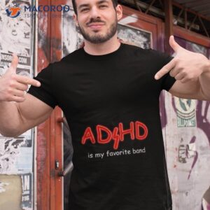 adhd is my favorite band shirt tshirt 1