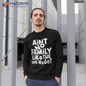 ain t no family like the one we got reunion 2023 shirt sweatshirt 1