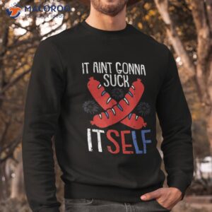 aint gonna suck itself 4th of july funny sausage patriotic shirt sweatshirt