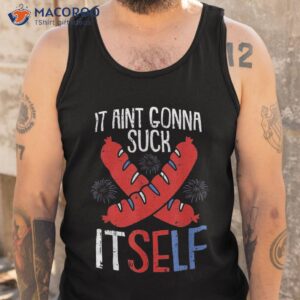 aint gonna suck itself 4th of july funny sausage patriotic shirt tank top