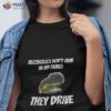 Alcoholics Don’t Run In My Family They Drive Shirt