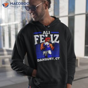 ali feliz danbury 1st ct shirt hoodie 1