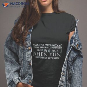 alice podcasts i lost my virginity at china before communism shen yun performing arts show shirt tshirt 2