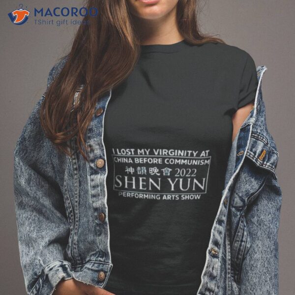 Alice Podcasts I Lost My Virginity At China Before Communism Shen Yun Performing Arts Show Shirt