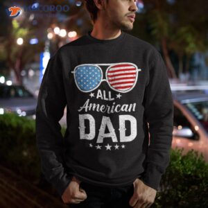 all american dad 4th of july father s day sunglasses family shirt sweatshirt 1