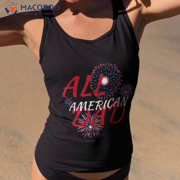 All American Dad 4th Of July Patriotic Shirt