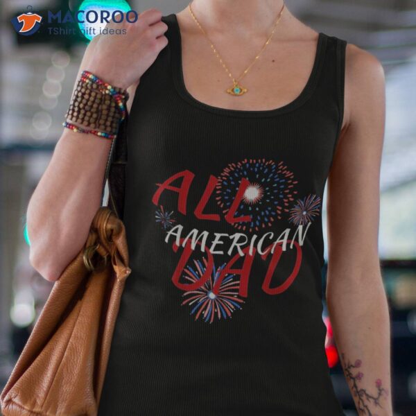 All American Dad 4th Of July Patriotic Shirt