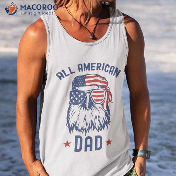 All American Dad Patriotic Eagle Sunglasses Us Flag 4th July Shirt