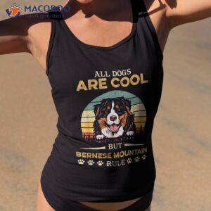 all dogs are cool but bernese mountain rule father s day shirt tank top 2