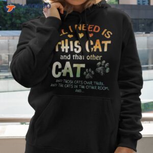 All I Need Is This Cat And That Other Those Cats Shirt