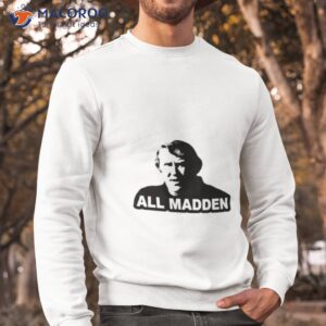 all madden legacy john madden shirt sweatshirt