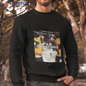 almost friday lord stanley shirt sweatshirt