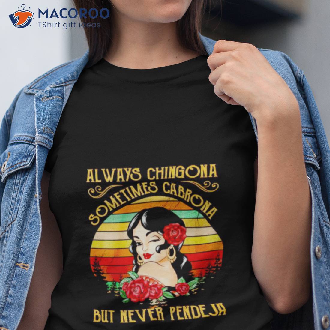 Always Chingona Sometimes Cabrona But Never Pendeja Vintage Shirt Always Chingona Sometimes Cabrona But Never Pendeja Vintage Shirt
