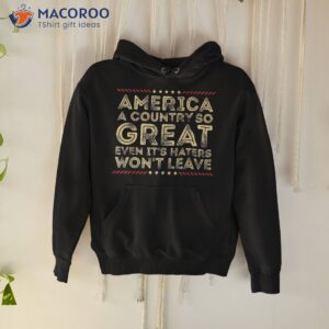 america a country so great even it s haters won t leave 1776 shirt hoodie