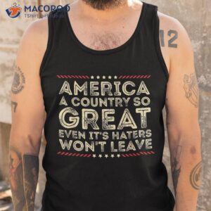america a country so great even it s haters won t leave 1776 shirt tank top