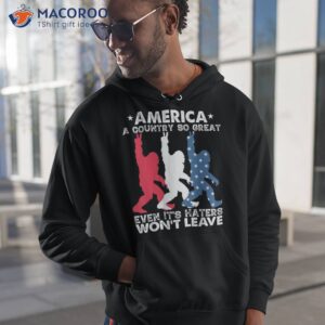 america a country so great even it s haters won t leave shirt hoodie 1 7