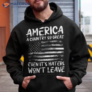 america a country so great even it s haters won t leave shirt hoodie 13