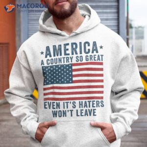 america a country so great even it s haters won t leave shirt hoodie 15