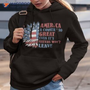 america a country so great even it s haters won t leave shirt hoodie 3 2