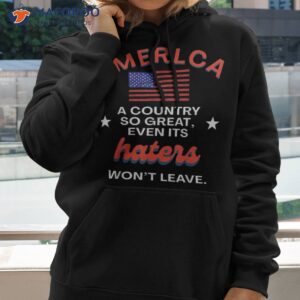 america a country so great even it s haters won t leave shirt hoodie