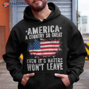 america a country so great even it s haters won t leave shirt hoodie 6
