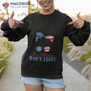 america a country so great even it s haters won t leave shirt sweatshirt 1 11