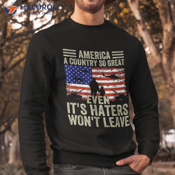 America A Country So Great Even It’s Haters Won’t Leave Shirt