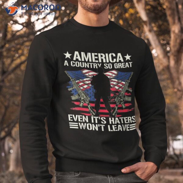 America A Country So Great Even It’s Haters Won’t Leave Shirt