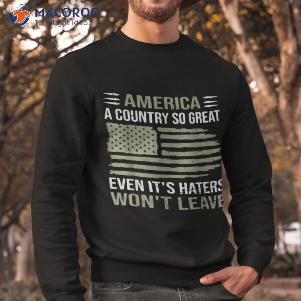 America A Country So Great Even It’s Haters Won’t Leave Shirt