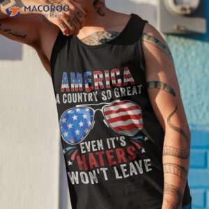 america a country so great even it s haters won t leave shirt tank top 1 6