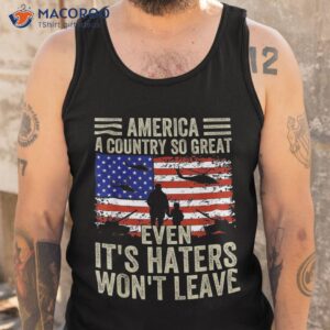 america a country so great even it s haters won t leave shirt tank top 11