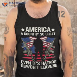 america a country so great even it s haters won t leave shirt tank top 13