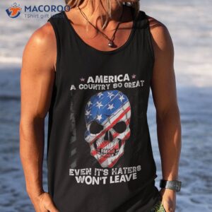 america a country so great even it s haters won t leave shirt tank top 14